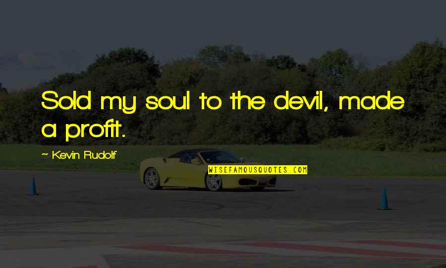 Hummingbird Heartbeat Quotes By Kevin Rudolf: Sold my soul to the devil, made a