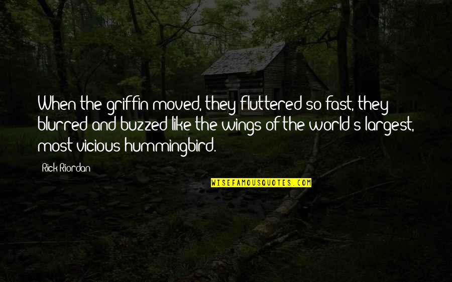 Hummingbird.me Quotes By Rick Riordan: When the griffin moved, they fluttered so fast,