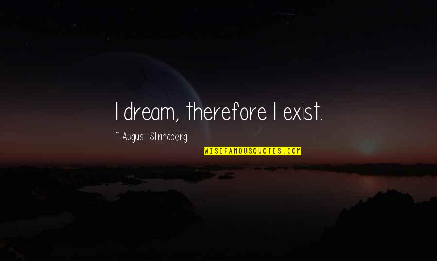 Hummingbird Quotes And Quotes By August Strindberg: I dream, therefore I exist.