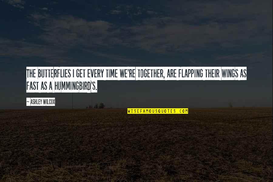Hummingbird Quotes By Ashley Wilcox: The butterflies I get every time we're together,