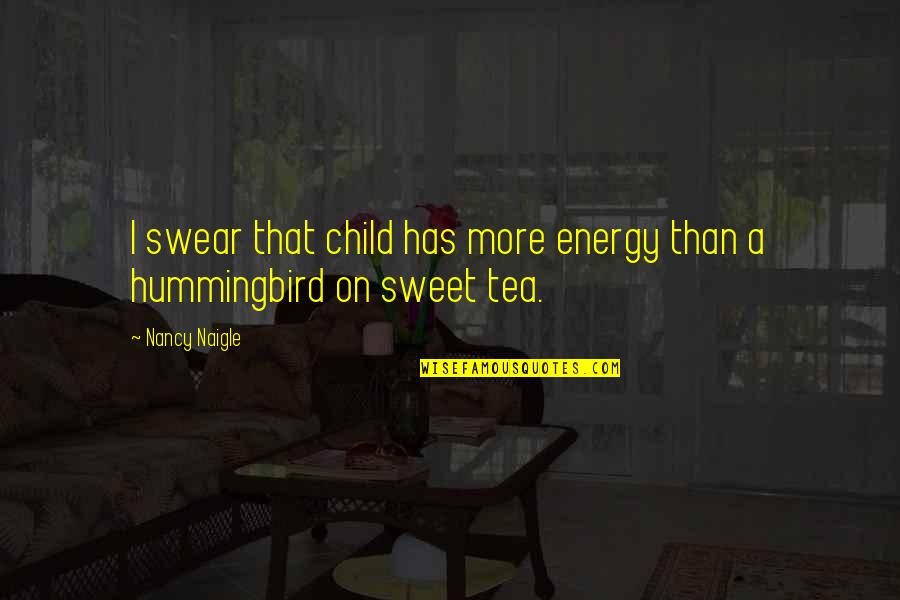 Hummingbird Quotes By Nancy Naigle: I swear that child has more energy than