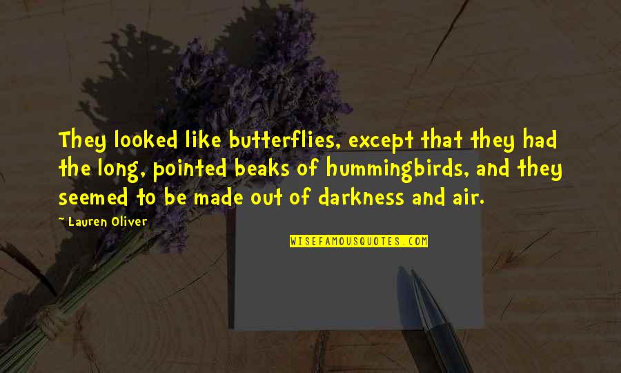 Hummingbirds Quotes By Lauren Oliver: They looked like butterflies, except that they had