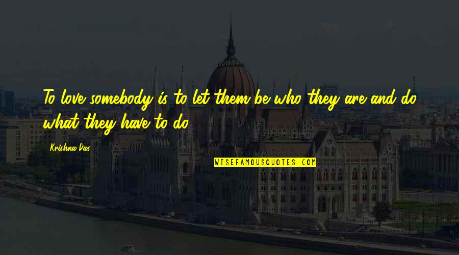 Hummingbirds With Quotes By Krishna Das: To love somebody is to let them be