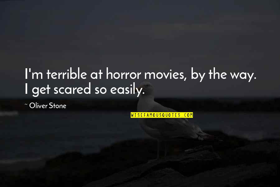 Hummingbirds With Quotes By Oliver Stone: I'm terrible at horror movies, by the way.