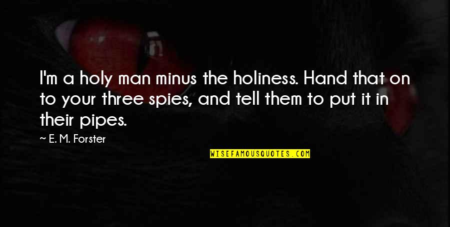 Hummus Quote Quotes By E. M. Forster: I'm a holy man minus the holiness. Hand Hummus Quote Quotes By E. M. Forster: I'm a holy man minus the holiness. Hand