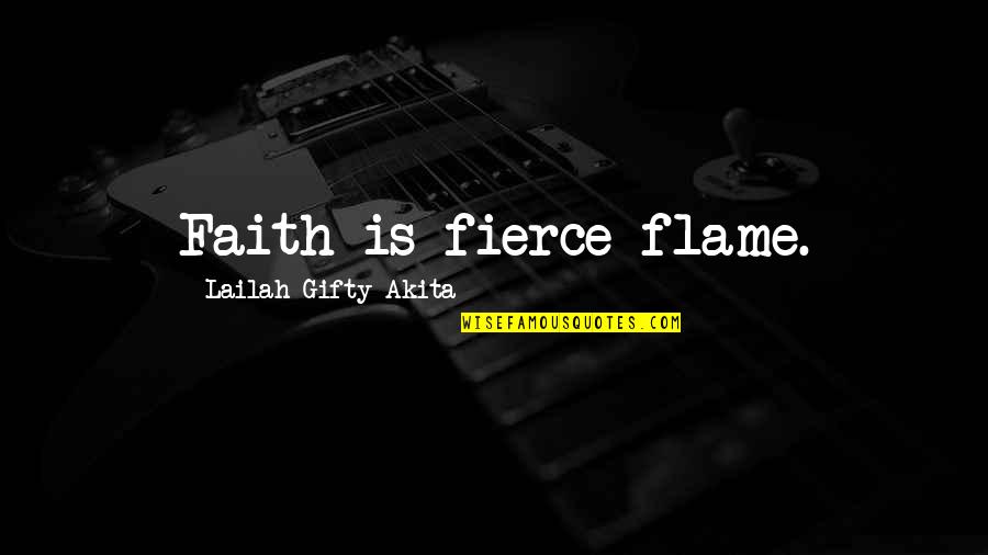 Hummy Bear Quotes By Lailah Gifty Akita: Faith is fierce flame.