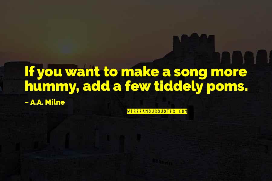 Hummy Quotes By A.A. Milne: If you want to make a song more