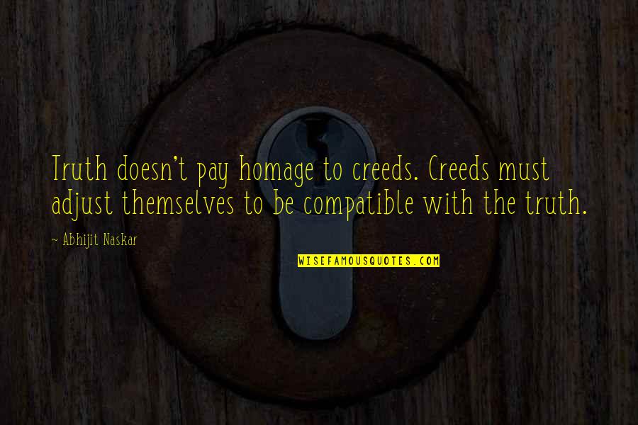 Humoe Quotes By Abhijit Naskar: Truth doesn't pay homage to creeds. Creeds must