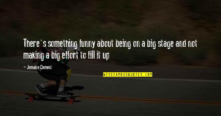 Humomr Quotes By Jemaine Clement: There's something funny about being on a big Humomr Quotes By Jemaine Clement: There's something funny about being on a big