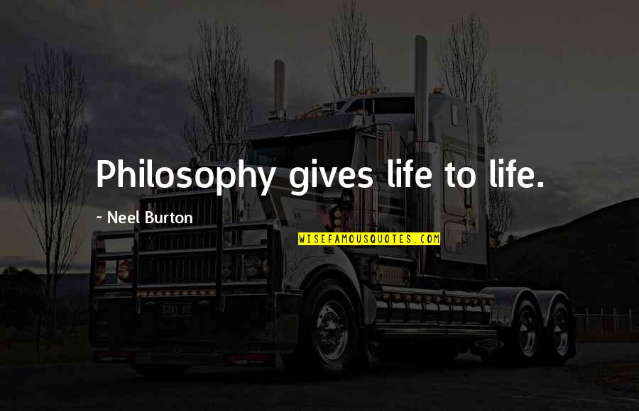 Humor Age Memories Quotes By Neel Burton: Philosophy gives life to life.