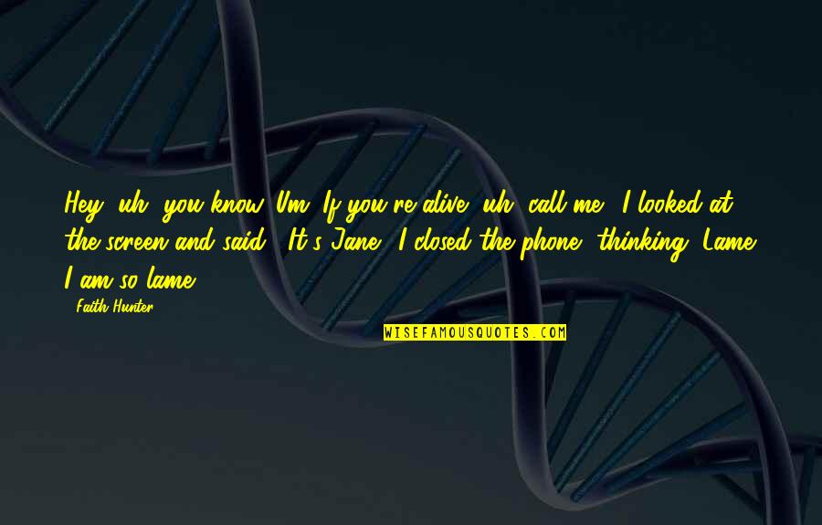 Humor Akwardness Quotes By Faith Hunter: Hey, uh, you know. Um. If you're alive, Humor Akwardness Quotes By Faith Hunter: Hey, uh, you know. Um. If you're alive,