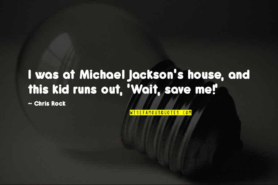 Humor And Funny Quotes By Chris Rock: I was at Michael Jackson's house, and this