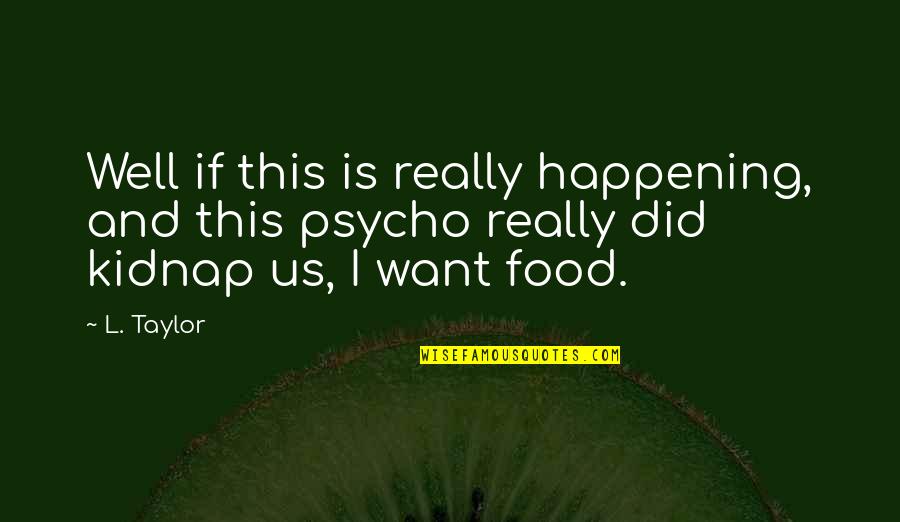 Humor And Funny Quotes By L. Taylor: Well if this is really happening, and this