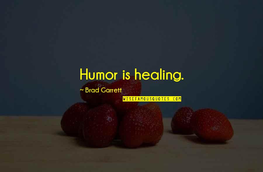 Humor And Healing Quotes By Brad Garrett: Humor is healing.