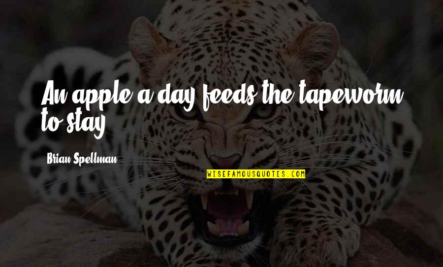 Humor And Health Quotes By Brian Spellman: An apple a day feeds the tapeworm to