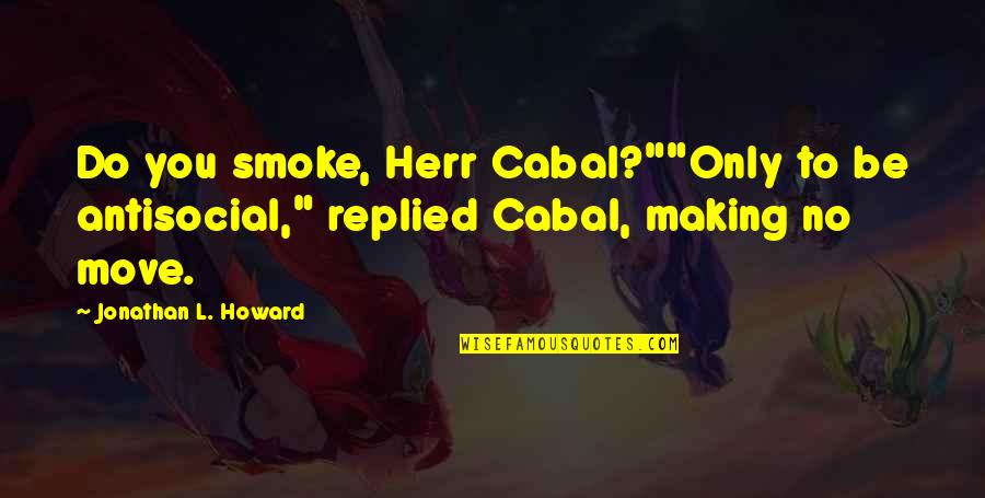 Humor And Health Quotes By Jonathan L. Howard: Do you smoke, Herr Cabal?""Only to be antisocial,"