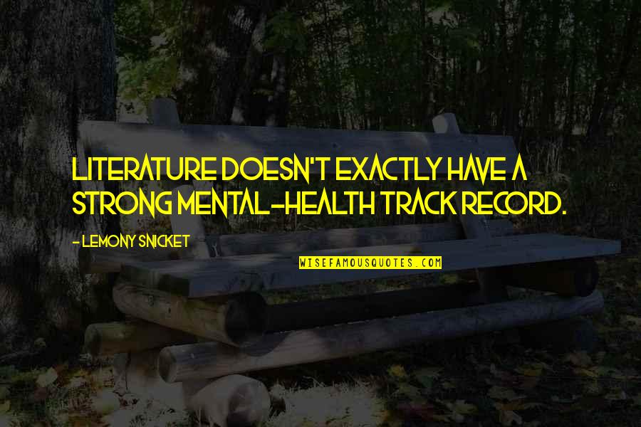 Humor And Health Quotes By Lemony Snicket: Literature doesn't exactly have a strong mental-health track