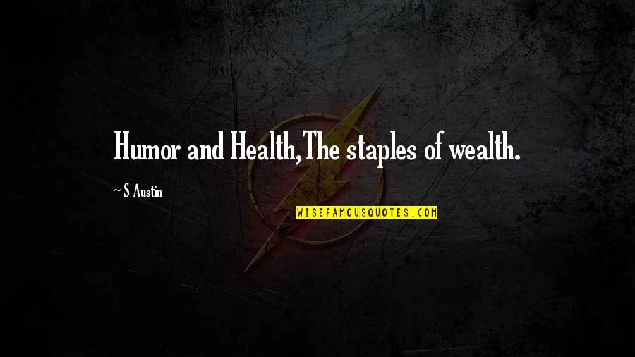 Humor And Health Quotes By S Austin: Humor and Health,The staples of wealth.