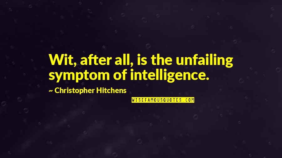 Humor And Intelligence Quotes By Christopher Hitchens: Wit, after all, is the unfailing symptom of