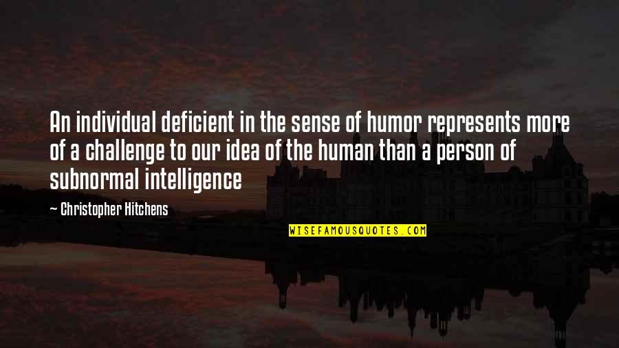 Humor And Intelligence Quotes By Christopher Hitchens: An individual deficient in the sense of humor