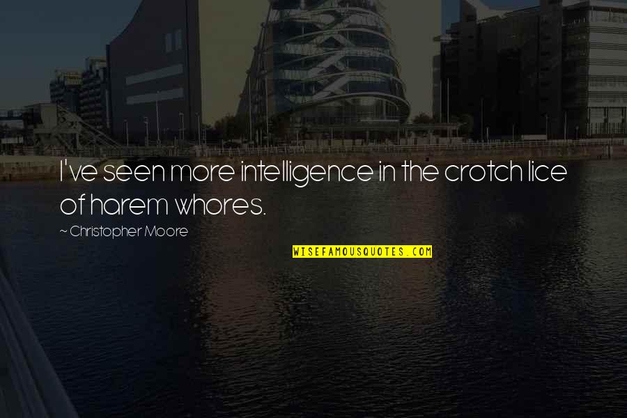 Humor And Intelligence Quotes By Christopher Moore: I've seen more intelligence in the crotch lice