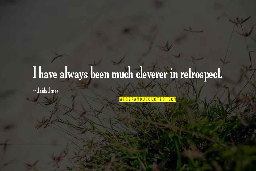 Humor And Intelligence Quotes By Jaida Jones: I have always been much cleverer in retrospect.