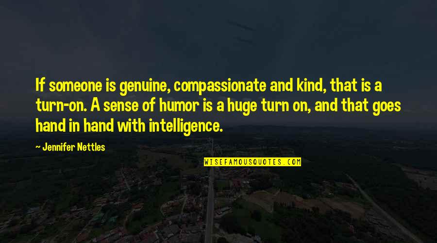 Humor And Intelligence Quotes By Jennifer Nettles: If someone is genuine, compassionate and kind, that