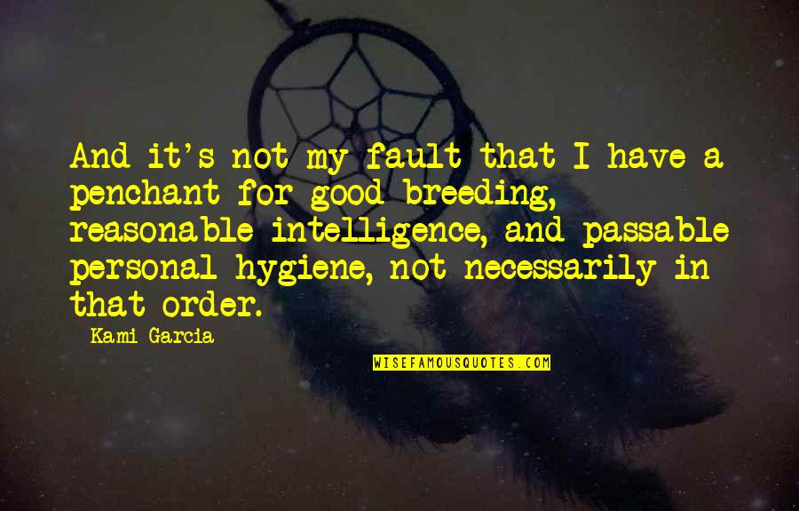 Humor And Intelligence Quotes By Kami Garcia: And it's not my fault that I have
