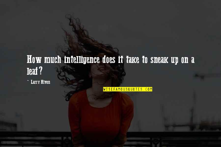 Humor And Intelligence Quotes By Larry Niven: How much intelligence does it take to sneak