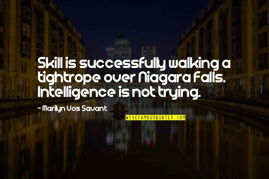 Humor And Intelligence Quotes By Marilyn Vos Savant: Skill is successfully walking a tightrope over Niagara