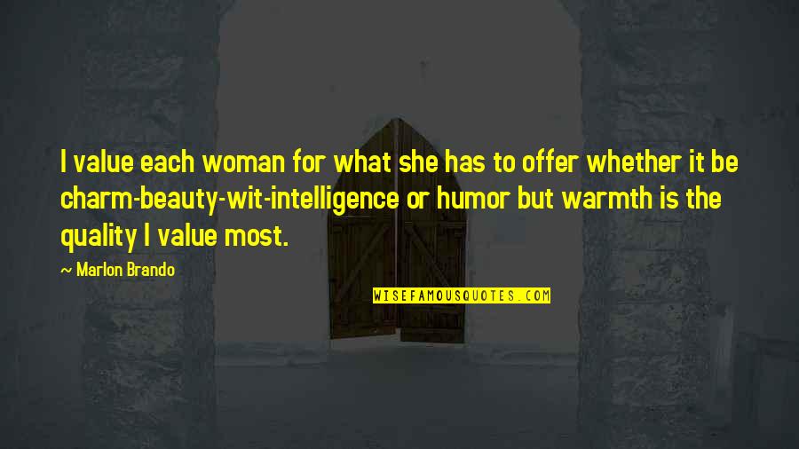 Humor And Intelligence Quotes By Marlon Brando: I value each woman for what she has