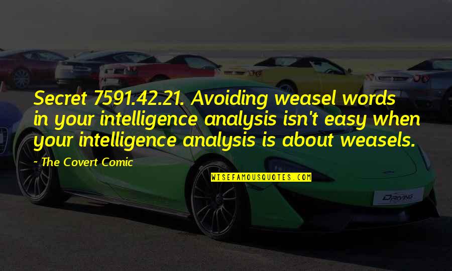 Humor And Intelligence Quotes By The Covert Comic: Secret 7591.42.21. Avoiding weasel words in your intelligence