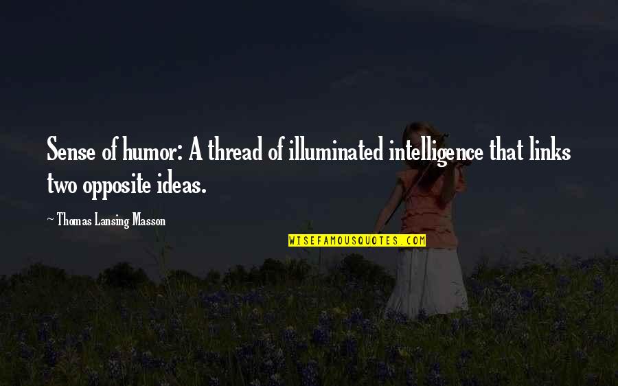 Humor And Intelligence Quotes By Thomas Lansing Masson: Sense of humor: A thread of illuminated intelligence