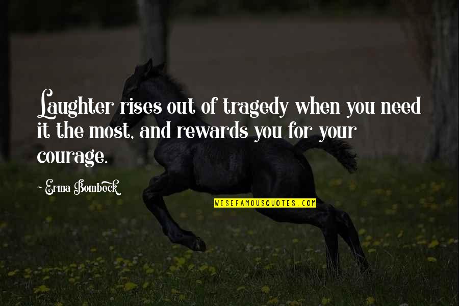 Humor And Laughter Quotes By Erma Bombeck: Laughter rises out of tragedy when you need Humor And Laughter Quotes By Erma Bombeck: Laughter rises out of tragedy when you need