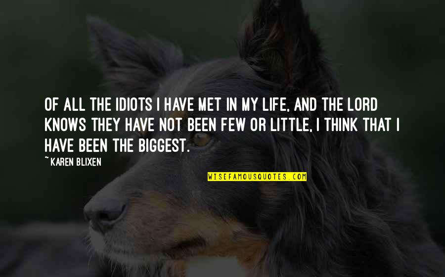Humor And Life Quotes By Karen Blixen: Of all the idiots I have met in