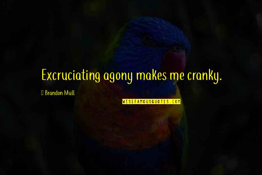 Humor And Pain Quotes By Brandon Mull: Excruciating agony makes me cranky.