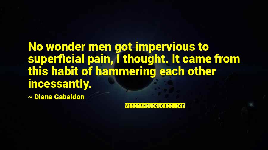 Humor And Pain Quotes By Diana Gabaldon: No wonder men got impervious to superficial pain,