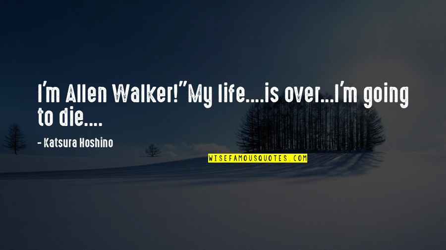 Humor And Pain Quotes By Katsura Hoshino: I'm Allen Walker!"My life....is over...I'm going to die....