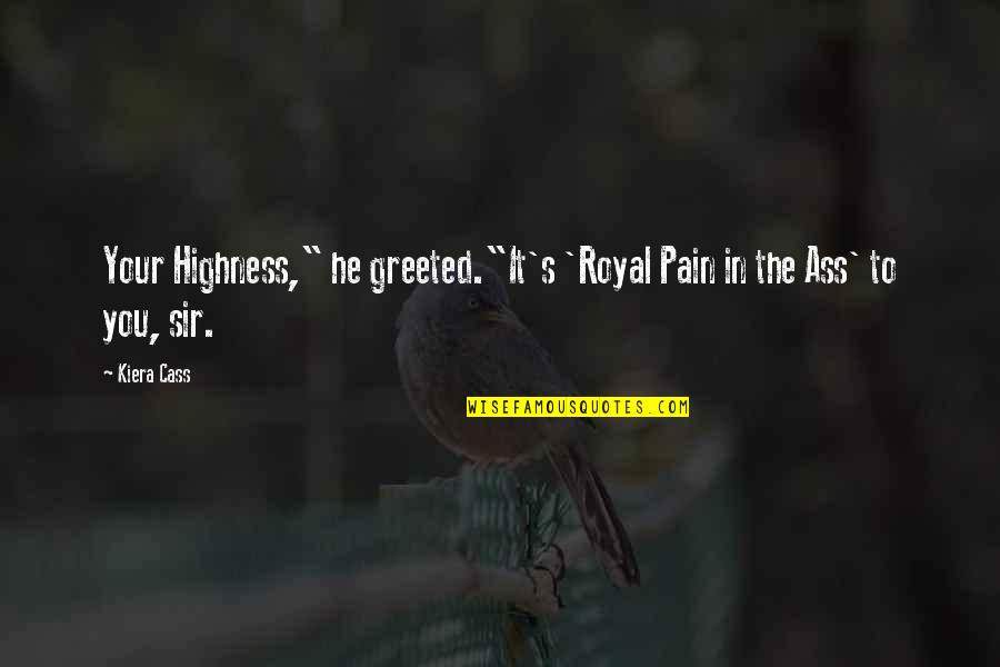 Humor And Pain Quotes By Kiera Cass: Your Highness," he greeted."It's 'Royal Pain in the
