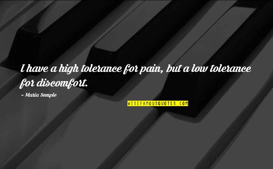 Humor And Pain Quotes By Maria Semple: I have a high tolerance for pain, but