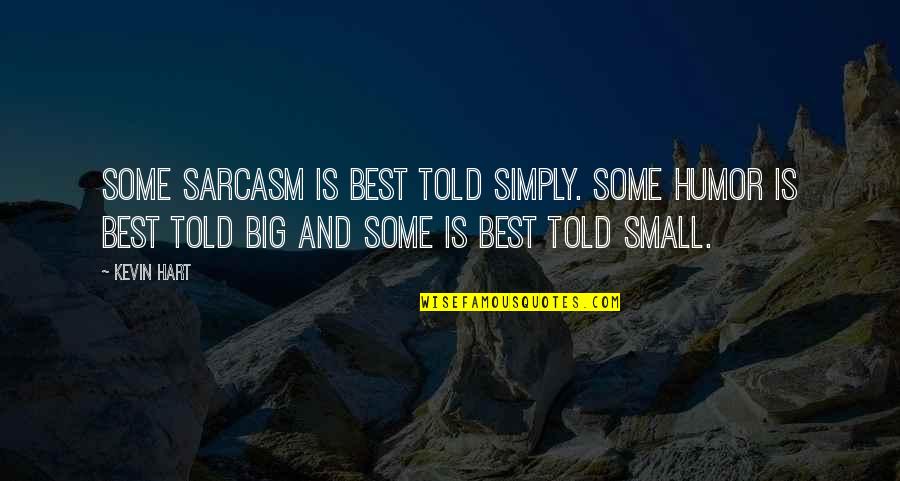 Humor And Sarcasm Quotes By Kevin Hart: Some sarcasm is best told simply. Some humor