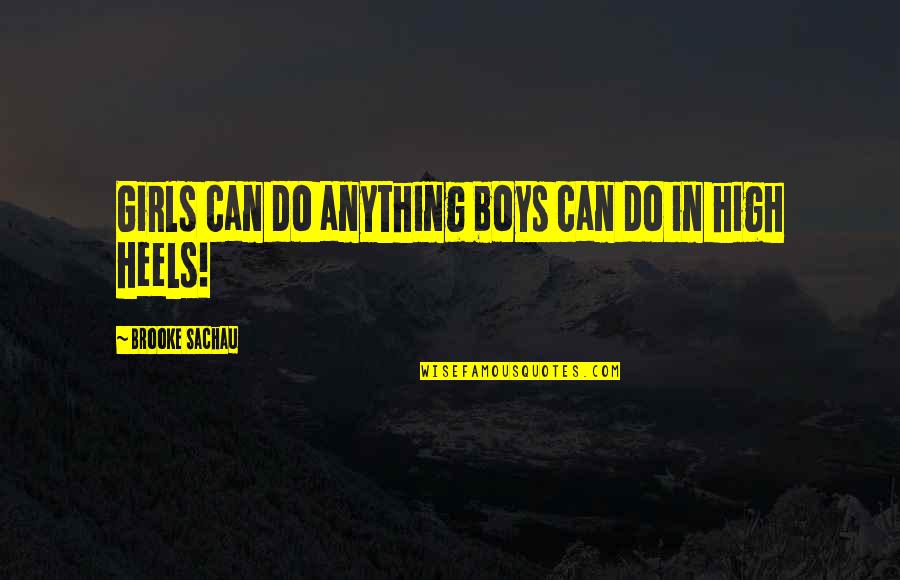 Humor And Strength Quotes By Brooke Sachau: Girls can do anything boys can do in