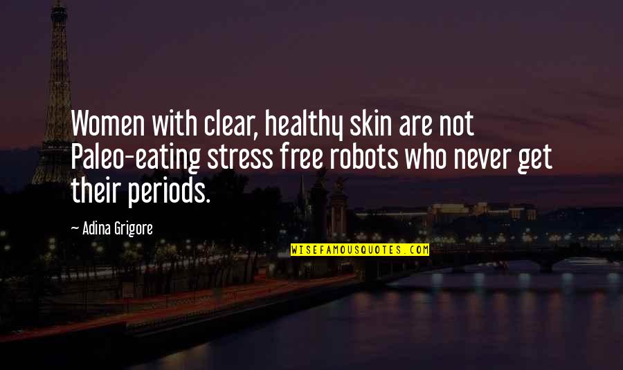 Humor And Stress Quotes By Adina Grigore: Women with clear, healthy skin are not Paleo-eating