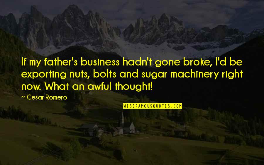 Humor And Stress Quotes By Cesar Romero: If my father's business hadn't gone broke, I'd