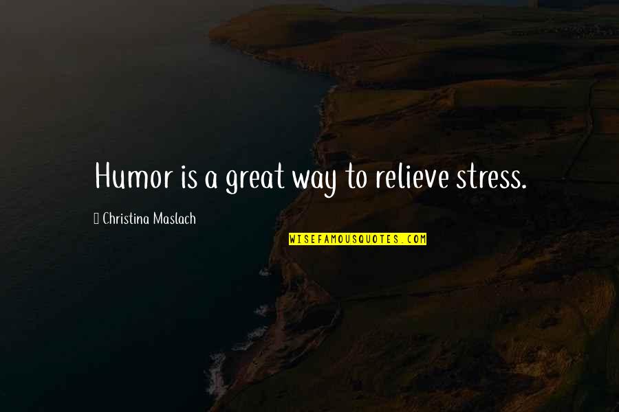 Humor And Stress Quotes By Christina Maslach: Humor is a great way to relieve stress.