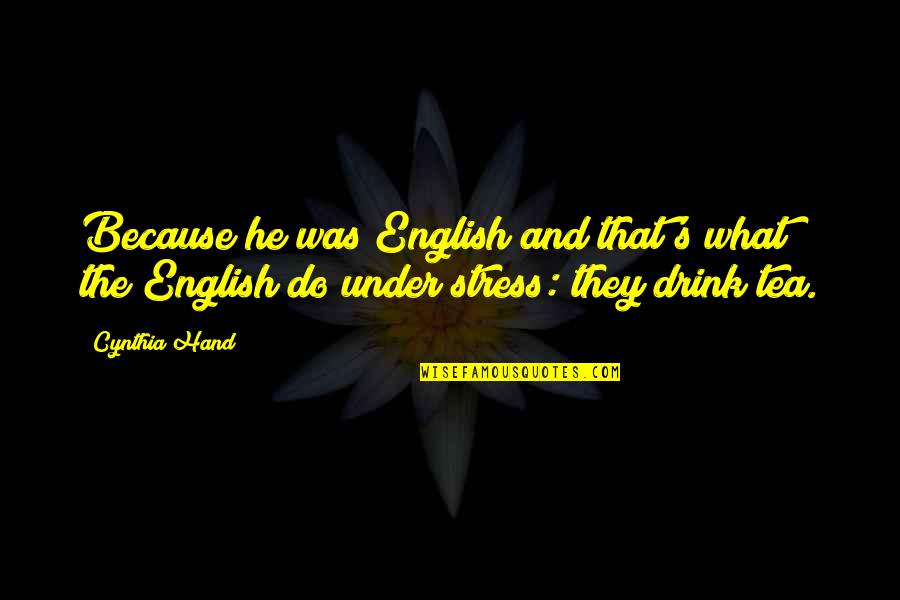 Humor And Stress Quotes By Cynthia Hand: Because he was English and that's what the