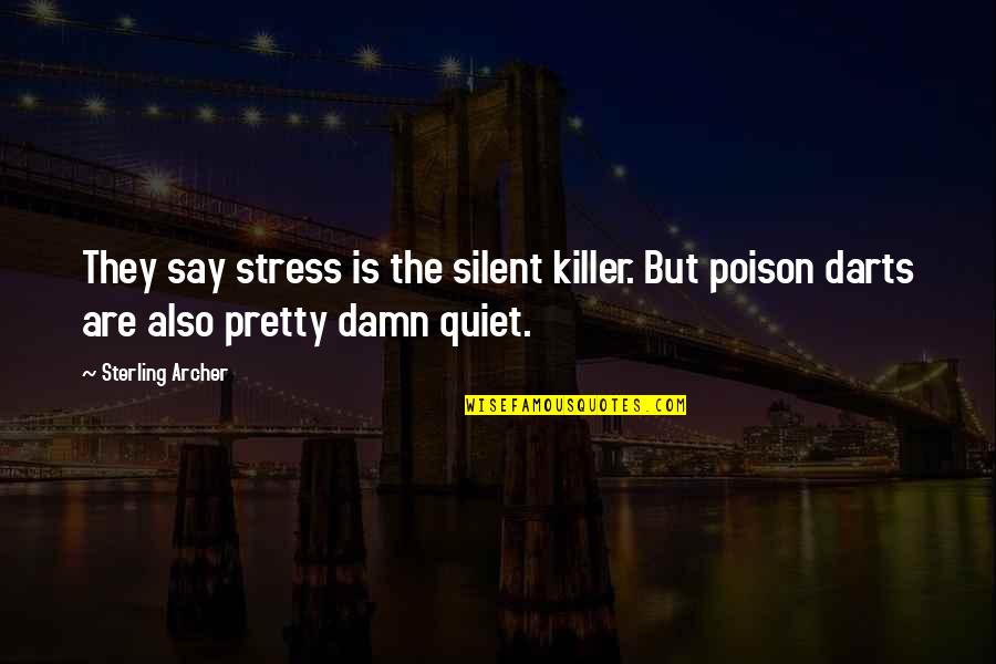 Humor And Stress Quotes By Sterling Archer: They say stress is the silent killer. But