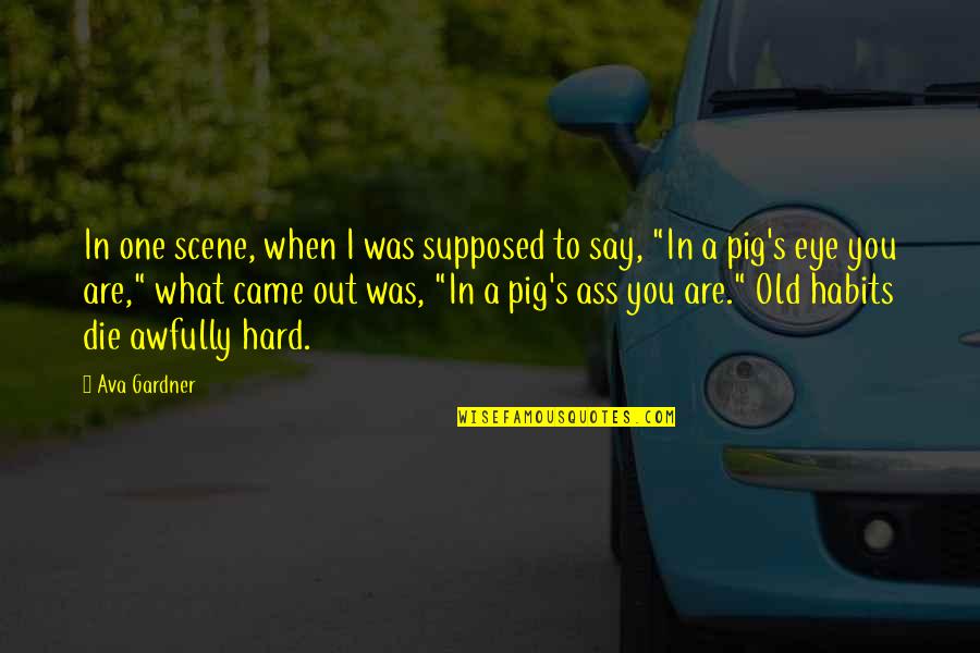 Humor And Swearing Quotes By Ava Gardner: In one scene, when I was supposed to Humor And Swearing Quotes By Ava Gardner: In one scene, when I was supposed to