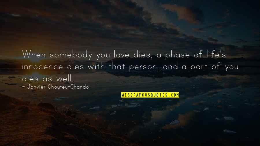 Humor And Truth Quotes By Janvier Chouteu-Chando: When somebody you love dies, a phase of Humor And Truth Quotes By Janvier Chouteu-Chando: When somebody you love dies, a phase of