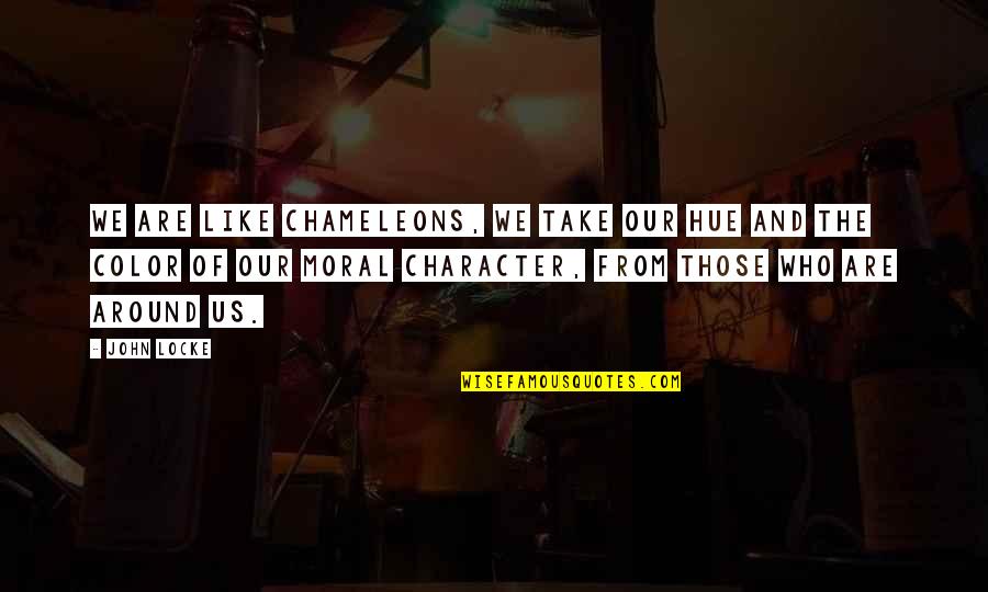 Humor And Truth Quotes By John Locke: We are like chameleons, we take our hue Humor And Truth Quotes By John Locke: We are like chameleons, we take our hue